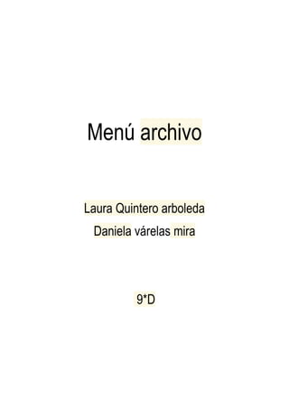 Menú archivo


Laura Quintero arboleda
 Daniela várelas mira




          9*D
 