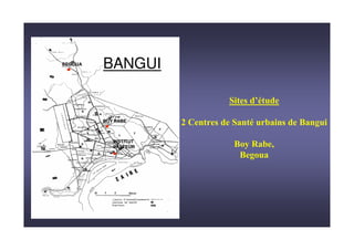 BEGOUA
         BANGUI

                                 &#   &

         BOY RABE
                       6   & #    &   )   #   '
            INSTITUT
            PASTEUR               4 )0
                                   '
 