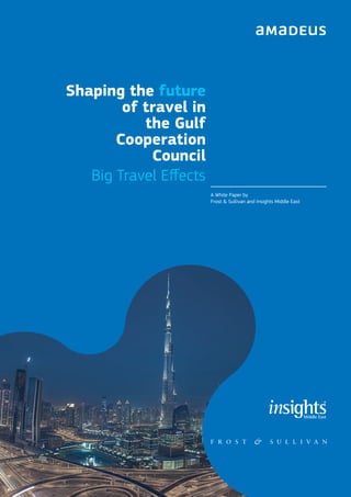 Big Travel Effects
Shaping the future
of travel in
the Gulf
Cooperation
Council
A White Paper by
Frost & Sullivan and Insights Middle East
 