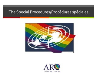 The Special Procedures/Procédures spéciales
 