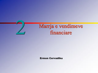 2 Marrja e vendimeve
financiare
Ermon Cervadiku
 