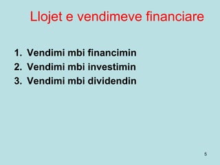 Llojet e vendimeve financiare
5
1. Vendimi mbi financimin
2. Vendimi mbi investimin
3. Vendimi mbi dividendin
 