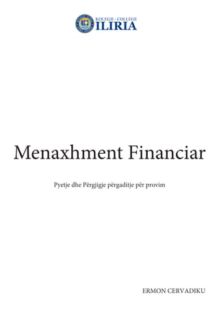 Menaxhment Financiar
Pyetje dhe Përgjigje përgaditje për provim
ERMON CERVADIKU
 