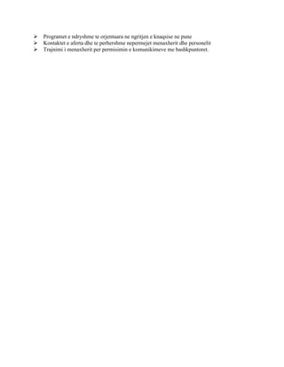 Programet e ndryshme te orjentuara ne ngritjen e knaqsise ne pune
Kontaktet e aferta dhe te perhershme nepermejet menaxherit dhe personelit
Trajnimi i menaxherit per permisimin e komunikimeve me bashkpuntoret.
 