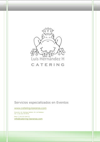 Servicios especializados en Eventos
www.catering-lasranas.com
Dirección: Av. Santiago Apóstol, 34, Los Realejos.
Tel: (+34) 922 34 00 04
Móvil: (+34) 616 206 513
info@catering-lasranas.com
 
