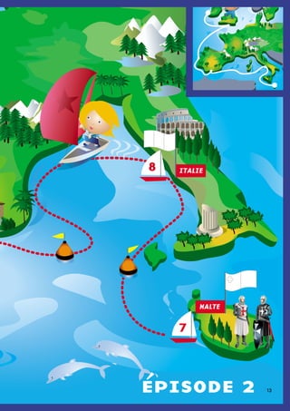 7
8
MALTE
ITALIE
épisode 2 13
 