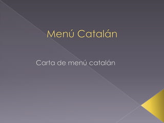 Menú Catalán			  Carta de menú catalán 