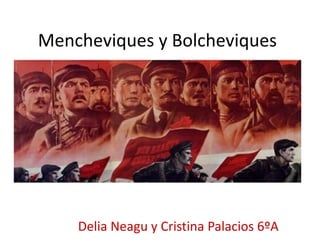 Mencheviques y Bolcheviques
Delia Neagu y Cristina Palacios 6ºA
 