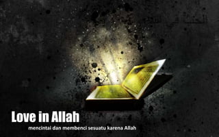 mencintai dan membenci sesuatu karena Allah
Love in Allah
 