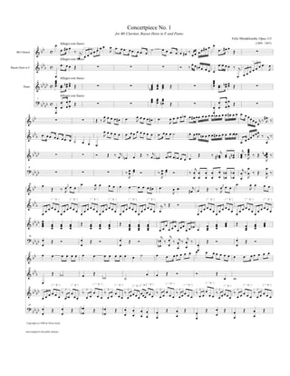 Concertpiece No. 1
                                                                                                            for Bb Clarinet, Basset Horn in F and Piano
                                                                                                                                                                                                                                                    Felix Mendelssohn, Opus 113
                                           œ     Allegro con fuoco
                                                                                               œ. œ œ. œ œ                                                                                                                  œ                                                        (1809 - 1847)

                                                 œ . #œ œ ‰ j 3 œ œ œ œ                                                                                                                     #œ œ                                    œ . #œ œ Œ
                             bb                                                                            . œ œ. œ œ. ˙                                            œœ œ
                                                                                                                                                                         . œ œ #œ ‰ œ œ œ œ
                         1

                      &                c                            3
                                                                                                  J                   œ                                                                                                                                                              ∑
                                                              œ œœ
    Bb Clarinet

                                                 Allegro con fuoco
                        b                        œ. œ œ Œ                                                                                                                                       ‰ œ œnœ œ œ     œ œœœ ‰           œ.
                                                                                                                                                                                                                          j 3 œœœ œ
                         1                                                                                                                                                                                                      3

                      &bb c                                         ∑                                                       ∑                                       ∑                   Ó
                                                                                                                                                                                                            œ œ                      J
                                                                                                                                                                                                                              œ
Basset Horn in F

                                  œ Allegro con fuoco                                                                                                                                                                    œ œœ
                                  œ
                                  œ                                                                                                                                                                           œ
                                                                                                                                                                                                              œ
                        b b b b c œ œ .. n œ œ Œ
                         1
                                  œ œ œœ                                                                                                                 œ œ œ                                                œ œ. nœ œ
                                                                                                                                                                                                              œ œ. œ œ Œ
          Piano       &                                                                ∑                                    ∑                           nœ œ œ
                                                                                                                                                         œ œ œ
                                                                                                                                                         œ                  Œ                      ∑                            ∑
                                                 Allegro con fuoco
                                                                                                                                                        œ œ œ
                                                                                                                                                        œ œ nœ
                 ? bb b c œ . œ œ Œ                                                                                 œ. œ œ Œ                            œ œ œ
                         1


                     b                                                                 ∑                                    ∑                 ∑                             Œ                       ∑
                         œ œ. œ œ                                                                              œ œ. œ œ
                         œ                                                                                     œ
                                                                                                            œ œ nœ œ œ œ #œ œ œ œ. œ œ
                b                                œ œ œ œ #œ œ. œ œ œ œ #œ œ.       œ œ œ œ bœ œ #œ œ œ œ œ                               œ œ œ j ‰ #œ ‰
               8

             &b          ∑               ∑    Œ ‰J                J                J                                                           œ J
               8
                b                                œ œ œ œ œ œ. œ œ œ œ œ œ œ œ. œ œ œ ˙        œ œ œ œ n œ œ œ œ # œ œ œ œ œ œn œ             œœ
             & b b œ. œ œ. œ œ. œ œ. œ           J
                                                                                                                                       œ œœ J ‰ j‰
                                       ˙ œ œ                                                                                      œ. œ              œ
                                              œ.
                                                                                                                                   j œ œ
                b
             & b bb                                Œ ‰ œj n œ œ Œ ‰ œj n œ œ b œ œ b œ                        ‰ # n œj œ n n œ œ ‰ œ ‰ Œ n œœ ‰
               8

                            ∑            ∑    Ó                                                      Œ              œ œ œ œ œ     œ J               œ
                                                                                                                                                    œ
                                                                                         œ œ œ                                                      J
                                                                                                  j                                    œ            œ
             ? bb b                                         ‰œ œ Ó
                                                              œ œ            ‰œ œ Ó
                                                                              œ œ             ‰ œ œ œ œ œ n œ b œ œj ‰ œ ‰ Œ œ ‰
               8


                  b         ∑            ∑         ∑
                                                              J               J                  œ œ œ œ œ nœ bœ œ J                                J
                b œ Œ ‰ œ œj œ œ œ .         œ œ œ œ œ œ œ œ œ                                                                 œ.        œ œ œ œ
                                                                          #œ œ.                                      œœ œ œ
                                                                                                                       j
                                                                                                j
               15

             &b                              J                                       œ œ.                                                J
                                  J                                                  J        #œ œ Œ ‰ J
               b
               15                          3                  3                    3                    3                       3                       3                                                               3                       3                            3                    3

             &bb                 œ     œ      œ     œ      œ     œ    j‰ Œ                                                                                                          Ó
                               œœ œœœœœ œœ œœœ œœœœœ œœ œœœ œœœœœ œœ œ
                                  3                   3                3                       3                    3                       3                                                                   3
                                                                                                                                                                                                                    œœœœ œœœœœ œœœœœ œœœœœ
                                                                                                                                                                                                                                    3                        3                            3


                             œ                                                                                                                                                                          œœ              œ      œ    œ
                b            œ
             & b bb
               15
                             œ
                             œ         œ          œ       œ       Œ            œ           œ        œ           Œ           œ           œ           œ             œ
                                                                                                                                                                                3
                                                                                                                                                                                                                                œ       œ
                                                                                                                                                                                                                                        œ                Œ                       œ            œ
                                                                                                                                                                                                                                                                                              œ
                             œ         œ          œ       œ                    œ           œ        œ                       œ           œ           œ            œ œ œ œ œ œ œ œ œ nœ œ                             œ           œ       œ                            œ           œ            œ
                                                                                                                                                                    3      3      3

                                       œ          œ       œ                    œ           œ        œ                       œ
                                                                                                                            œ           œ
                                                                                                                                        œ           œ
                                                                                                                                                    œ          œ                                                    œ
                                                                                                                                                                                                                    œ           œ                                    œ
                                                                                                                                                                                                                                                                     œ           œ
                                                                                                                                                                j j
             ? bb œ                                               œ                                             œ                                            n œ ‰ œ ‰ œj ‰ œj ‰                                                                         œ
               15

              bb œ                     Œ          Ó                            Œ           Ó                                Œ           Ó                                                                           Œ           Ó                                    Œ           Ó
                                                                  œ                                             œ                                            nœ œ œ œ                 œ                                                                  œ
                                                                                                                                                                                     œœ                             œ. œ œ œ œ
                             œ                    œ œ œ œ œ                                                                                 ˙               œ œ. œ œ œ œ œ                                                                                       œ. œ œ œ œ
                                                                                                                                                                                                                                                                            œ
                    bb                 œ                                           œ            œ œ œ œ œ                                                                                                                      œ œ
               21

             &                                                                                                                  œ

               b
               21

             &bb                       Œ         b˙                œ               Œ
                                                                                               b˙
                                                                                                                                                    œ       œ           Œ           Ó                   Ó                       Œ
                                                                                                                    ˙.                                                                                                                  œ            w
                             œ             3                  3                        3                        3                               3       3                   3
                                                                                                                                                                                                3
                                                                                                                                                                                                                        3
                                                                                                                                                                                                                                                                         3                        3
                                                                                                                                    3                                                                                                       3

                    bbbb                                                                                                                                                                                            œ
               21
                                                                                                                                                                        œ
                                      œ œ œ œ ‰ b œ œ œ ‰ œ œ œ œ œ ‰ œ œ œ œ œ ‰ œ œ œ œ œ œœ œœ œ œ ‰ œ œ œ œ ‰ œ œ œ œ œ ‰ œ œ œ œ ‰ œ œ œ œ œ ‰ œ œ œ œ œ ‰ œ œ œ œ œ
                                                      3                    3                        3                   3                                       3                       3                   3                       3                    3                            3
             &
                                  3


                             œœ                œ       œ
             ? bb b œ
               21

                                       Œ          œ       Œ       bœ               Œ           bœ           Œ       œ           œ                                       Œ                   Œ                       Œ           œ       Œ                        Œ                            Œ
                 b œ                                              bœ                                                                        œ œ             œ                       œ                   œ                                            œ                           œ
                                                  œ                                            bœ                   œ           œ           œ œ                                     œ                                           œ                                                œ
                                                                                                                                                            œ                                           œ                                            œ
             Copyright (c) 1998 by Oliver Seely


            and assigned to the public domain.
 