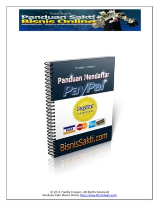 © 2011 Freddy Iriawan– All Rights Reserved
Panduan Sakti Bisnis Online http://www.BisnisSakti.com
 