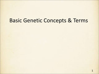 Basic Genetic Concepts & Terms
1
 