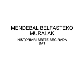 MENDEBAL BELFASTEKO MURALAK HISTORIARI BESTE BEGIRADA BAT 