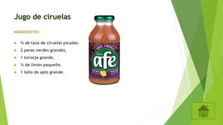 Jugo de ciruelas
INGREDIENTES:
 ¾ de taza de ciruelas picadas.
 2 peras verdes grandes.
 1 toronja grande.
 ¼ de limón pequeño.
 1 tallo de apio grande.
 