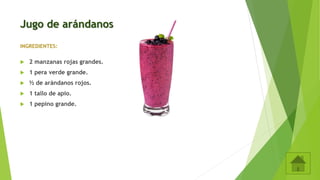 Jugo de arándanos
INGREDIENTES:
 2 manzanas rojas grandes.
 1 pera verde grande.
 ½ de arándanos rojos.
 1 tallo de apio.
 1 pepino grande.
 