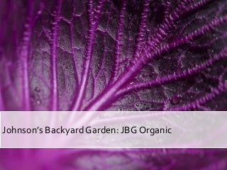 Johnson’s Backyard Garden: JBG Organic
 