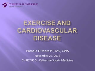 Pamela O’Mara PT, MS, CWS
         November 27, 2012
CHRISTUS St. Catherine Sports Medicine
 
