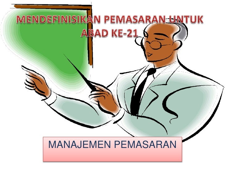 Manajemen Pemasaran Mendefinisikan Pemasaran Untuk Abad Ke 21