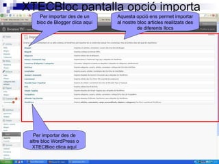 XTECBloc pantalla opció importa Aquesta opció ens permet importar al nostre bloc articles realitzats des de diferents llocs Per importar des de altre bloc WordPress o XTECBloc clica aquí Per importar des de un bloc de Blogger clica aquí 