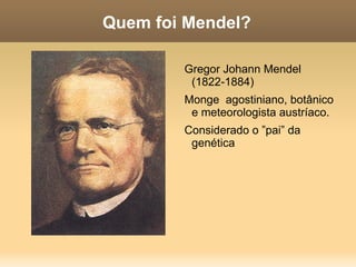 Quem foi Mendel? Gregor Johann Mendel (1822-1884)  