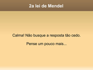 2a lei de Mendel Antes de ir adiante, tente prever as proporções fenotípicas de F2 utilizando o quadro de Punnet. 