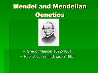 Mendel and Mendelian Genetics ,[object Object],[object Object]