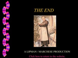 THE END A LIPMAN / MARCHESE PRODUCTION Click here to return to the website. 