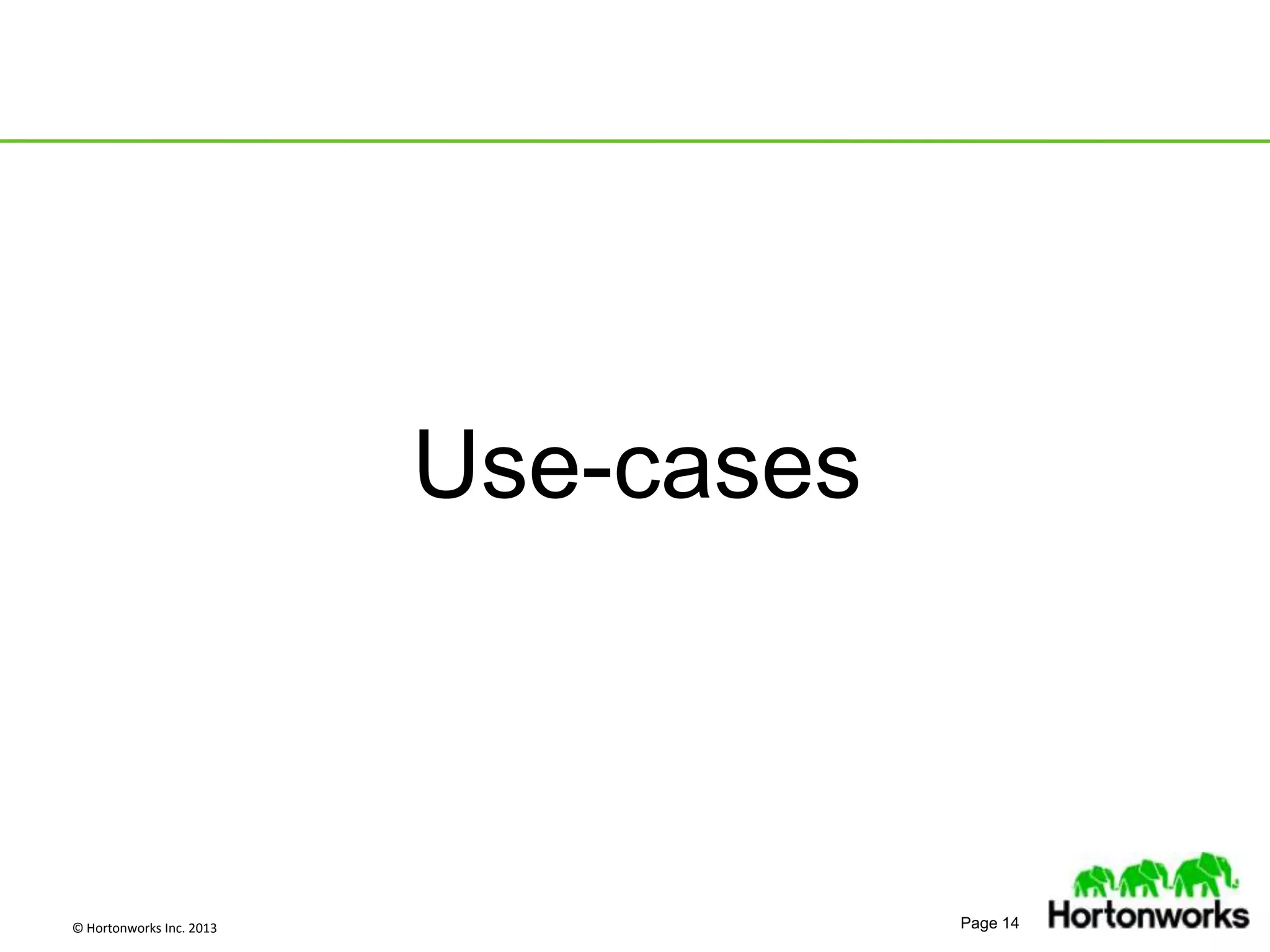 © Hortonworks Inc. 2013 Page 14
Use-cases
 