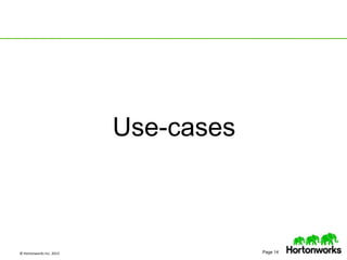 © Hortonworks Inc. 2013 Page 14
Use-cases
 