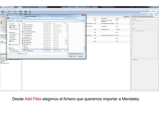 Desde Add Files elegimos el fichero que queremos importar a Mendeley
 
