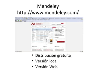 Mendeley
http://www.mendeley.com/
• Distribución gratuita
• Versión local
• Versión Web
 