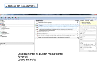 Los documentos se pueden marcar como:
Favoritos
Leídos, no leídos
5. Trabajar con los documentos
 