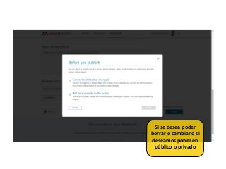 Si se desea poder
borrar o cambiar o si
deseamos poner en
público o privado
 