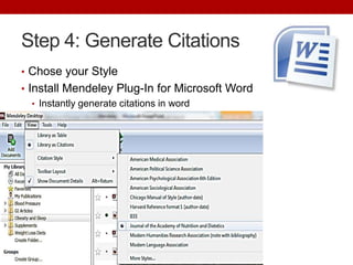 Step 4: Generate Citations
• Chose your Style
• Install Mendeley Plug-In for Microsoft Word
   • Instantly generate citations in word
 