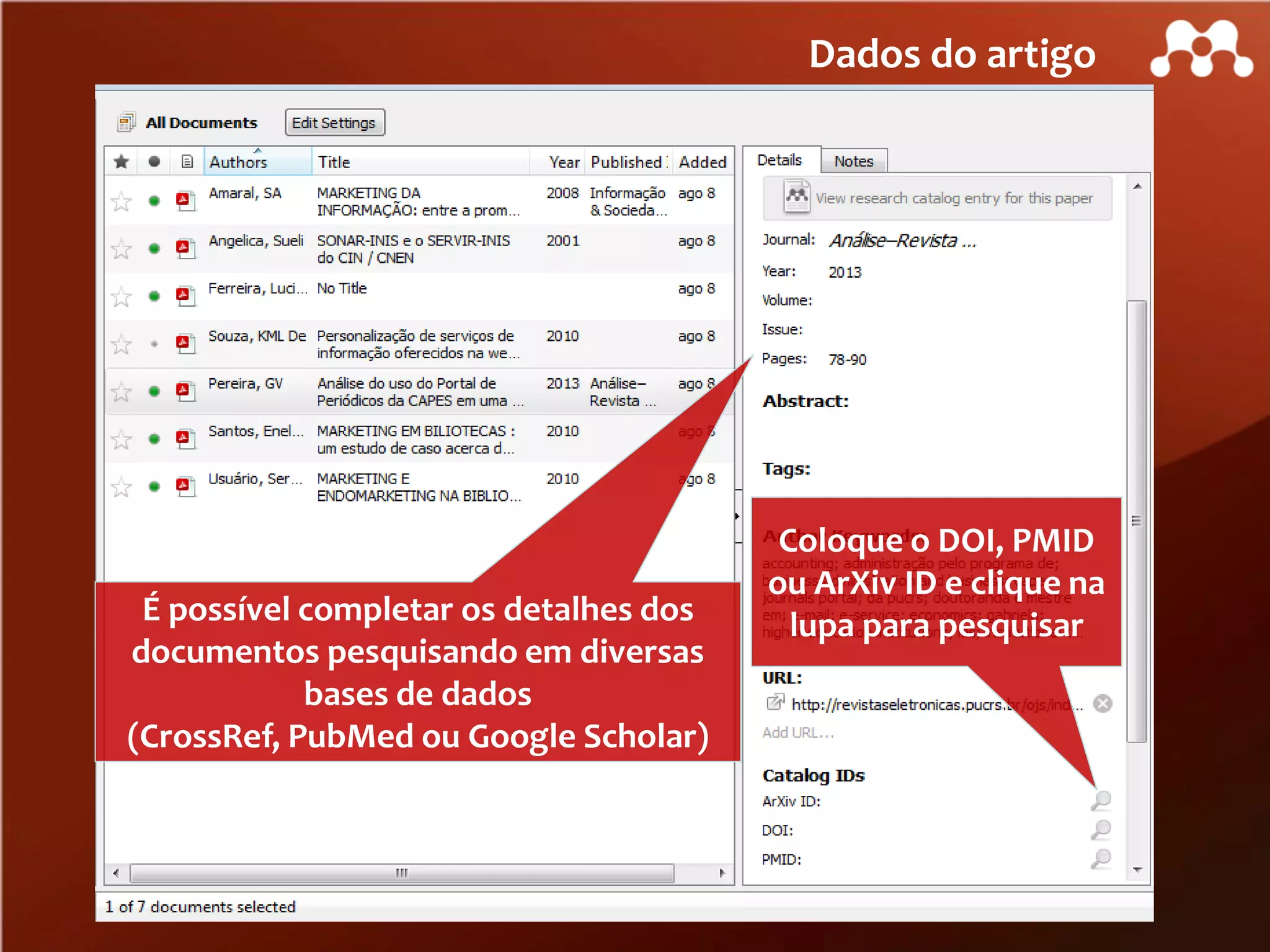 Dados do artigo

É possível completar os detalhes dos
documentos pesquisando em diversas
bases de dados
(CrossRef, PubMed ou Google Scholar)

Coloque o DOI, PMID
ou ArXiv ID e clique na
lupa para pesquisar

 