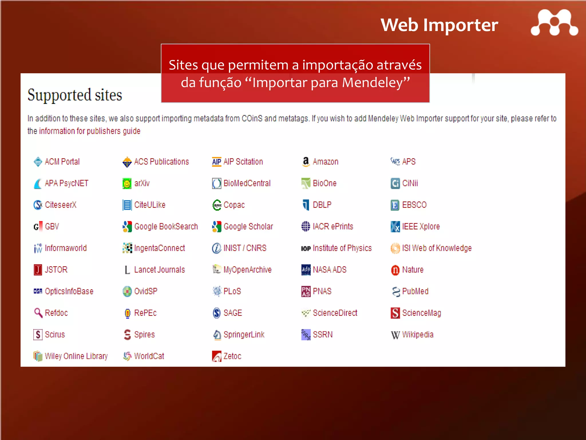 Web Importer
Sites que permitem a importação através
da função “Importar para Mendeley”

 