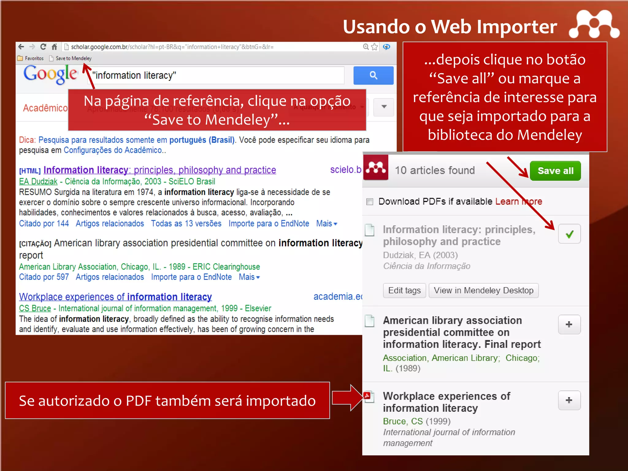 Usando o Web Importer

Na página de referência, clique na opção
“Save to Mendeley”...

Se autorizado o PDF também será importado

...depois clique no botão
“Save all” ou marque a
referência de interesse para
que seja importado para a
biblioteca do Mendeley

 