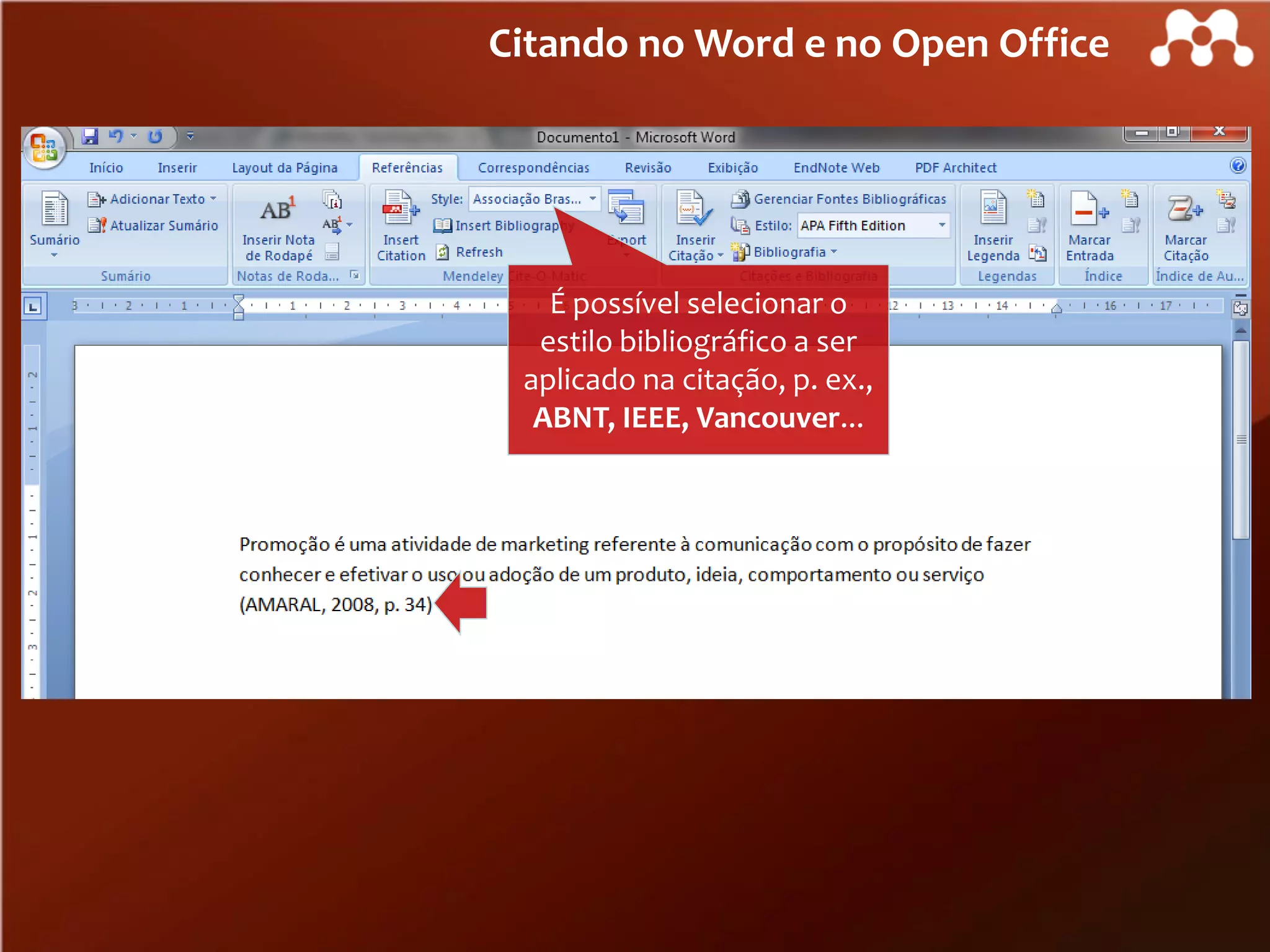 Citando no Word e no Open Office

É possível selecionar o
estilo bibliográfico a ser
aplicado na citação, p. ex.,
ABNT, IEEE, Vancouver...

 