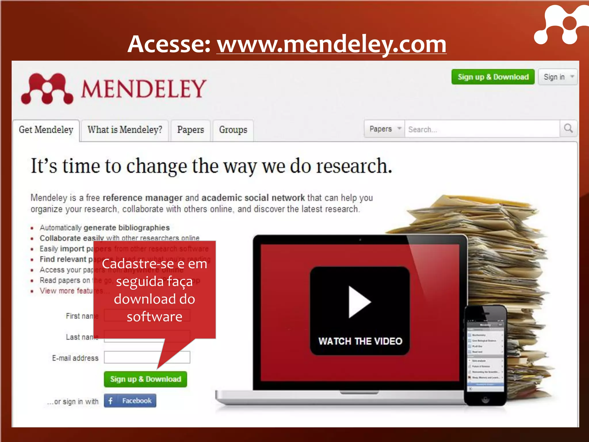Acesse: www.mendeley.com

Cadastre-se e em
seguida faça
download do
software

 