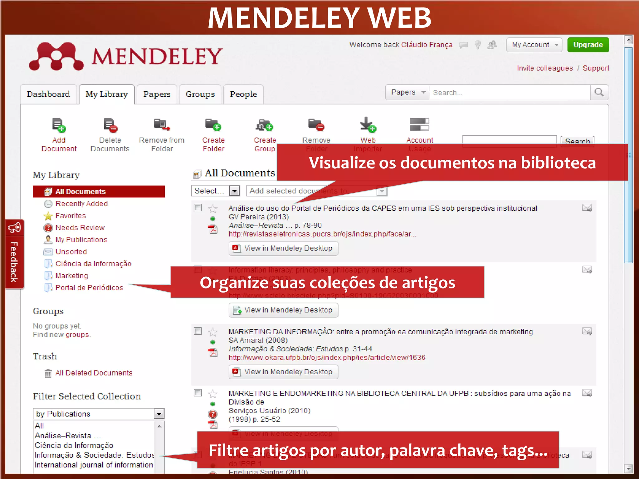 MENDELEY WEB

Visualize os documentos na biblioteca

Organize suas coleções de artigos

Filtre artigos por autor, palavra chave, tags...

 