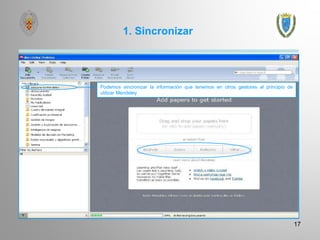 1. Sincronizar
17
Podemos sincronizar la información que tenemos en otros gestores al principio de
utilizar Mendeley
 