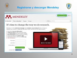 Registrarse y descargar Mendeley
5
 