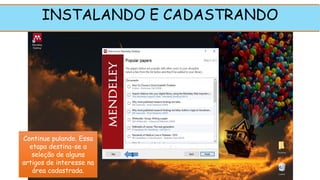 Continue pulando. Essa
etapa destina-se a
seleção de alguns
artigos de interesse na
área cadastrada.
INSTALANDO E CADASTRANDO
1
 
