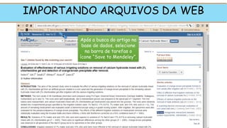 IMPORTANDO ARQUIVOS DA WEB
Após a busca do artigo na
base de dados, selecione
na barra de tarefas o
ícone “Save to Mendeley”.
1
 