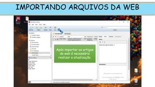 IMPORTANDO ARQUIVOS DA WEB
Após importar os artigos
da web é necessário
realizar a atualização.
1
 
