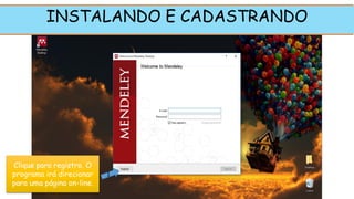 INSTALANDO E CADASTRANDO
Clique para registro. O
programa irá direcionar
para uma página on-line.
1
 