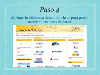 Abrimos la biblioteca de salud de la us para poder
acceder a las bases de datos
 