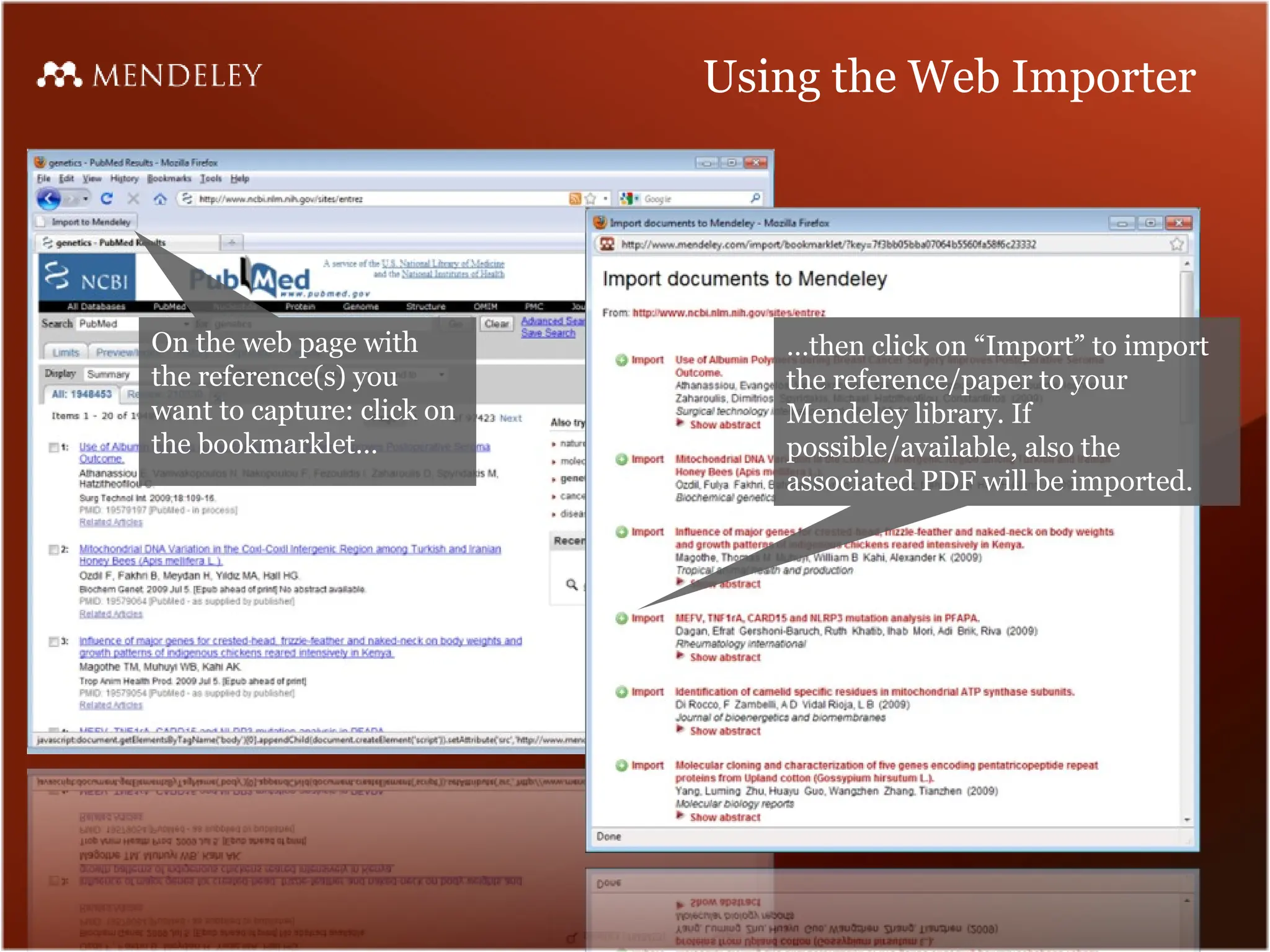 Using the Web Importer
On the web page with
the reference(s) you
want to capture: click on
the bookmarklet…
…then click on “Import” to import
the reference/paper to your
Mendeley library. If
possible/available, also the
associated PDF will be imported.
 