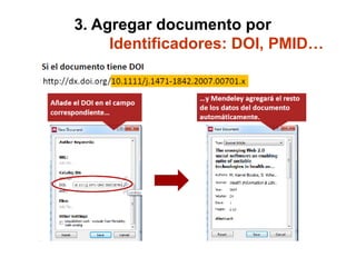 3. Agregar documento por
Identificadores: DOI, PMID…
 