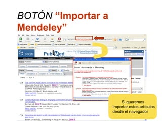 BOTÓN “Importar a
Mendeley”
Si queremos
Importar estos artículos
desde el navegador
 